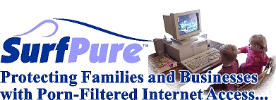 SurfPure... Protecting Families and Businesses with Porn-Filtered Internet Access...